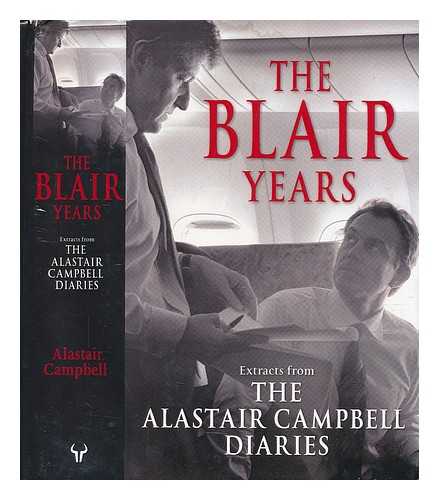 CAMPBELL, ALASTAIR (1957-) - The Blair years : extracts from the Alastair Campbell diaries / edited by Alastair Campbell and Richard Stott