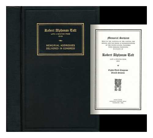 TAFT, ROBERT ALPHONSO - Memorial Services Held in the Rotunda of the Capitol, the Senate, and the House of Representatives of the United States, Together with Remarks Presented in Eulogy of Robert Alphonso Taft Late a Senator from Ohio (Eighty Third Congress - Second Session)