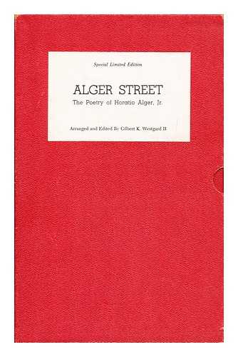 ALGER, HORATION (1832-1899). WESTGARD, GILBERT K. - Alger Street : the Poetry of Horation Alger Jr. / Arranged and Edited by Gilbert K. Westgard