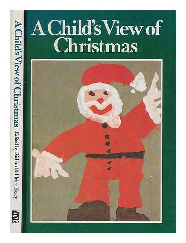 EXLEY, RICHARD - A child's view of Christmas / edited by Richard and Helen Exley