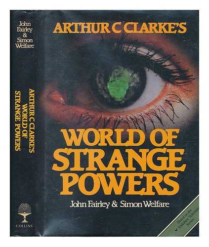 FAIRLEY, JOHN (1940-) - Arthur C. Clarke's world of strange powers / John Fairley & Simon Welfare