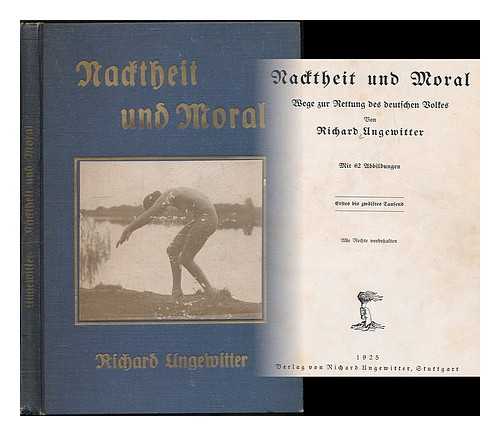 UNGEWITTER, RICHARD - Nacktheit und Moral : wege zur Rettung des deutschen Volkes / von Richard Ungewitter