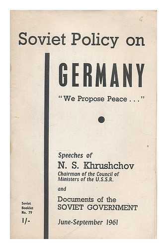 KHRUSHCHEV, NIKITA SERGEEVICH (1894-1971) - Soviet policy on Germany; 'we propose peace ...' Speeches of N. S. Khrushchov, and documents of the Soviet Government, June to September 1961