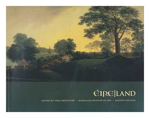 KREILKAMP, VERA. MCMULLEN MUSEUM OF ART. BALLINGLEN ARTS FOUNDATION - Eire/land / edited by Vera Kreilkamp