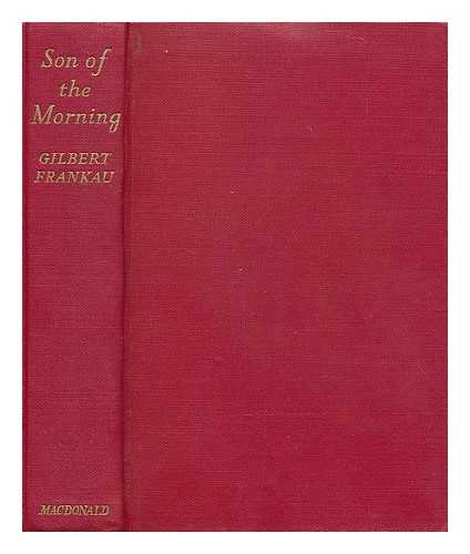 FRANKAU, GILBERT (1884-1952) - Son of the morning