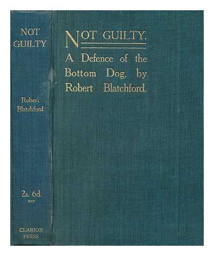 BLATCHFORD, ROBERT (1851-1943) - Not guilty : a defence of the bottom dog