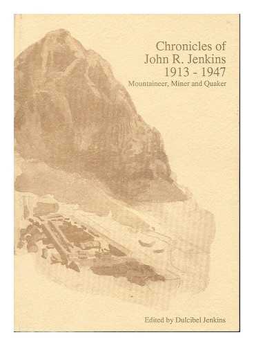 Jenkins, John R. (John Rickatson), (1913-1947) - Chronicles of John R. Jenkins 1913-1947 : mountaineer, miner and Quaker / edited by Dulcibel Jenkins