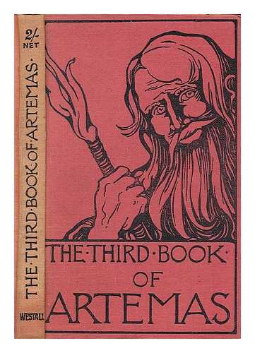 BROWN, ANDREW CASSELS (1875-1941) - The third book of Artemas : concerning men, and the things that men did do, in the times of war and peace