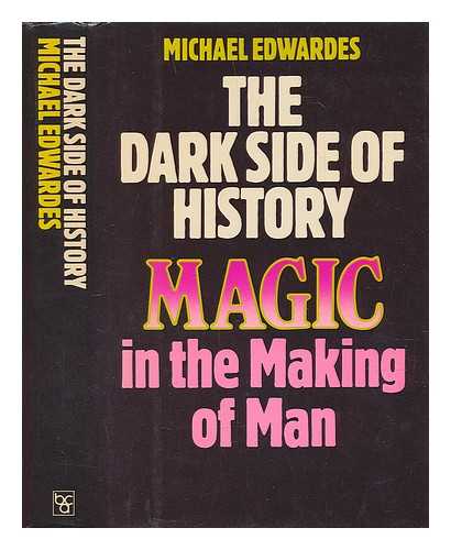 Edwardes, Michael (1923-?) - The dark side of history : magic in the making of man / [by] Michael Edwardes