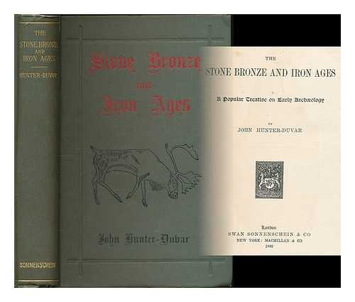 HUNTER-DUVAR, JOHN (1821-1899) - The Stone, Bronze and Iron Ages : a popular treatise on early archaeology