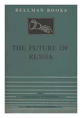 SCHAPIRO, LEONARD BERTRAM (1908-) - The future of Russia