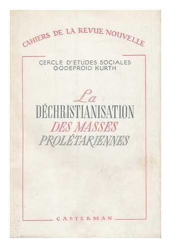 CENTRE D'ETUDES SOCIALES GODEFROID KURTH - La dechristianisation des masses proletariennes