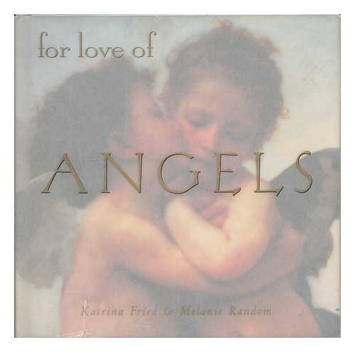 FRIED, KATRINA - For love of angels / Katrina Fried & Melanie Random