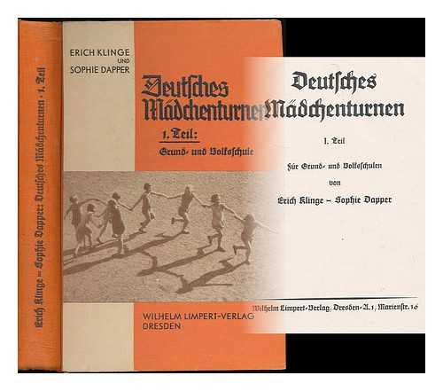 KLINGE, ERICH - Deutsches Madchenturnen : 1. Teil. Fur Grund- und Volksschulen / von Erich Klinge; Sophie Dapper