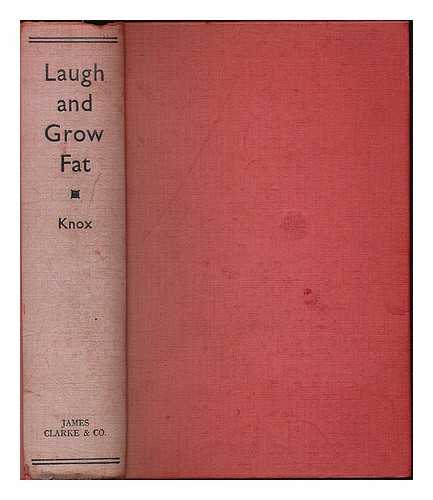 KNOX, D. B. - Laugh and grow fat : seven hundred humorous stories / collected by D.B. Knox ... For use by speakers, writers, broadcasters & conversers