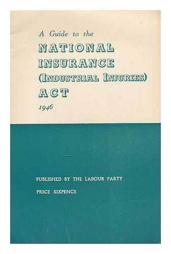 LABOUR PARTY (GREAT BRITAIN) - A guide to the National Insurance (Industrial Injuries) Act, 1946