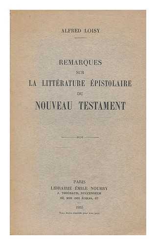 LOISY, ALFRED (1857-1940) - Remarques sur la litterature epistolaire du Nouveau Testament