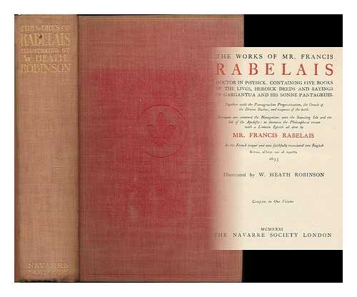 RABELAIS, FRANCOIS (CA. 1490-1553?). URQUHART, THOMAS, SIR (1611-1660) - The works of Mr. Francis Rabelais : doctor in physick ; containing five books of the lives, heroick deeds and sayings of Gargantua and his sonne Pantagruel ...  / all done by Mr. Francis Rabelais ... complete in one volume