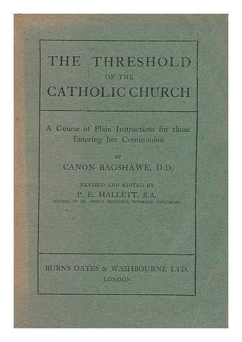 Bagshawe, John Bernard - The threshold of the Catholic church : a course of plain instructions for those entering her communion