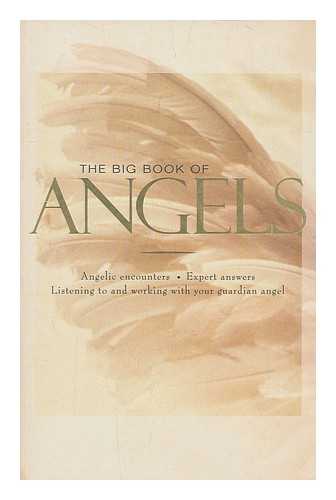 BELIEFNET (FIRM) - The big book of angels : angelic encounters, expert answers, listening to and working with your guardian angel