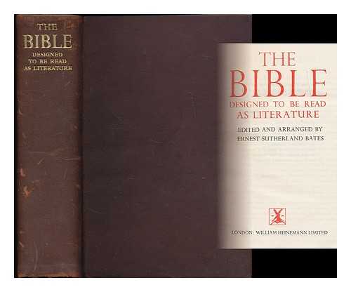 BATES, ERNEST SUTHERLAND (1879-1939) ; BIBLE. ENGLISH AUTHORISED - The Bible designed to be read as literature / edited and arranged by Ernest Sutherland Bates