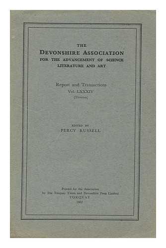 DEVONSHIRE ASSOCIATION FOR THE ADVANCEMENT OF SCIENCE, LITERATURE AND ART - Report and transactions of the Devonshire Association for the Advancement of Science, Literature, and Art : Vol. LXXXIV / edited by Percy Russell