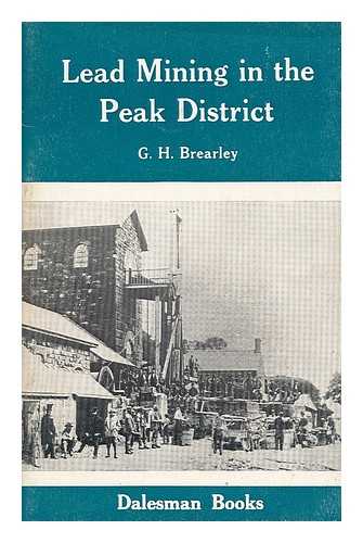 BREARLEY, G. H. - Lead mining in the Peak District