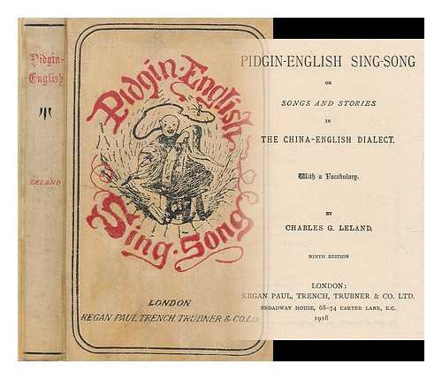 LELAND, CHARLES GODFREY (1824-1903) - Pidgin-English sing-song : or, Songs and stories in the China-English dialect / With a vocabulary. By Charles G. Leland