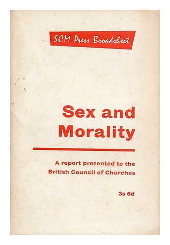 BRITISH COUNCIL OF CHURCHES - Sex and morality : a report to the British Council of Churches, October, 1966