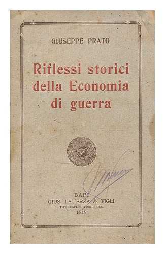 PRATO, GIUSEPPE (1873-1928) - Riflessi storici della economia di guerra / Giuseppe Prato