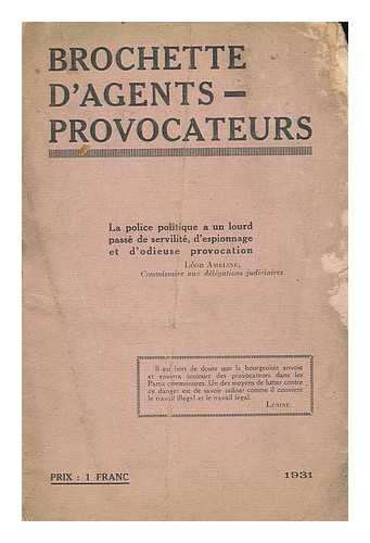 AMELINE, LEON - Brochette d'agents provocateurs : la police politique a un lourd passe de servilite, d'espionage et d'odieuse provocation