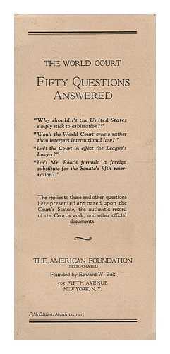 AMERICAN FOUNDATION - The World court : fifty questions answered