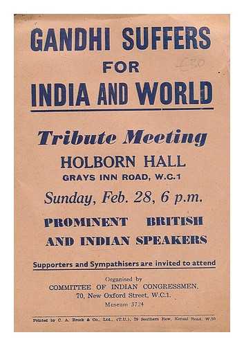 COMMITTEE OF INDIAN CONGRESSMAN - Gandhi suffers for India and world, tribute meeting Holborn Hall...Sunday, Feb 28, 6 p.m. Prominent British and Indian Speakers / organised by Committee of Indian Congressman