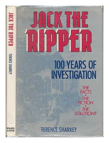 Sharkey, Terence - Jack the Ripper : 100 Years of Investigation / Terence Sharkey