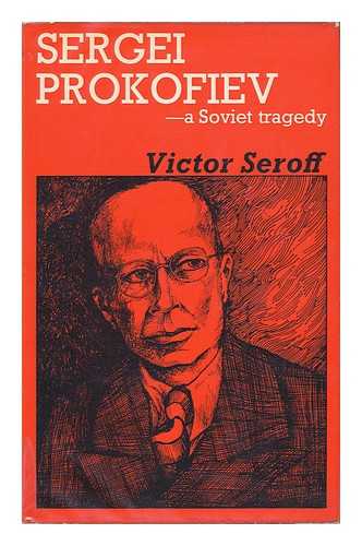 SEROFF, VICTOR - Sergei Prokofiev - a Soviet Tragedy