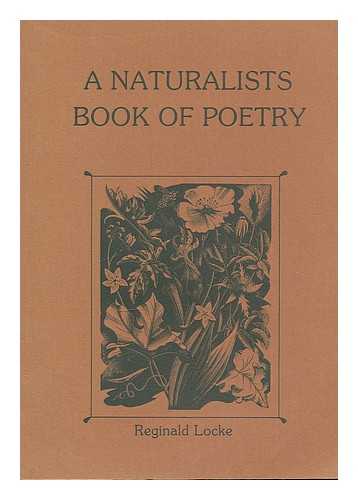 LOCKE, REGINALD - A naturalists book of poetry / Reginald Locke