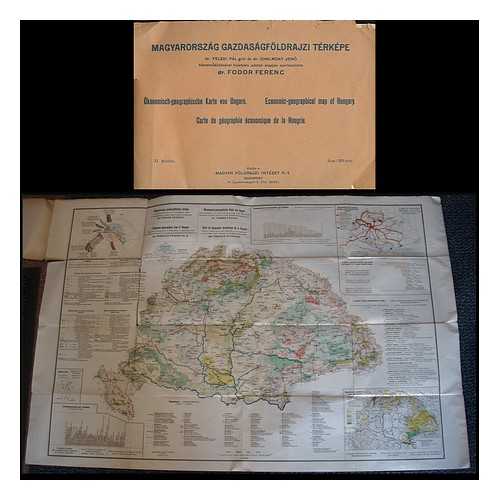 FODOR, FRANCIS - Magyarorszag gazdasagfoldrajzi terkepe = Economic-geographical map Hungary : designed on the grounds of official data, in collaboration with Paul Teleki and Professor Eugene Cholnoky