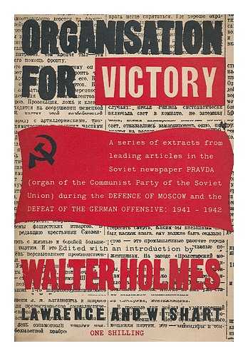 HOLMES, WALTER M., ED. PRAVDA - Organisation for Victory. Extracts from Pravda. / edited with an introduction by Walter M. Holmes