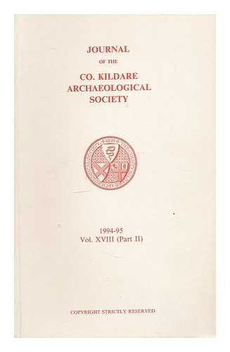 COUNTY KILDARE ARCHAEOLOGICAL SOCIETY - Journal of the County Kildare Archaeological Society, 1994-95 Vol. XVIII (Part II) / Hon. Editor Raymond Gillespie