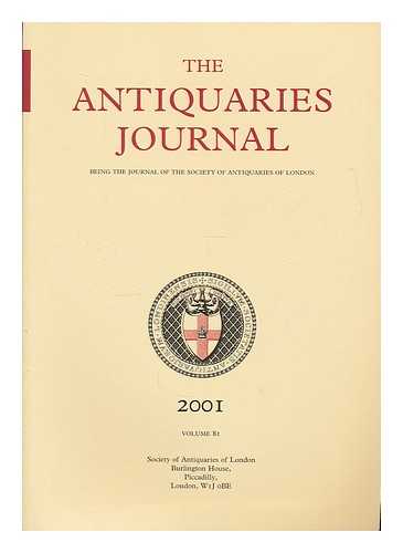 SOCIETY OF ANTIQUARIES OF LONDON - The Antiquaries journal : being the journal of the Society of Antiquaries of London 2003, Volume 83