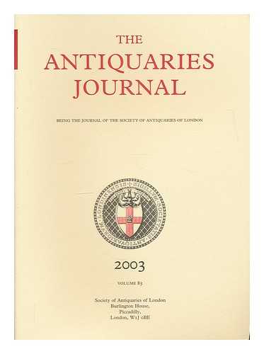 SOCIETY OF ANTIQUARIES OF LONDON - The Antiquaries journal : being the journal of the Society of Antiquaries of London 2001, Volume 81