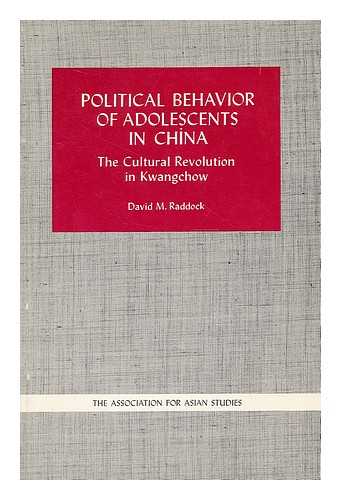 RADDOCK, DAVID M. - Political behavior of adolescents in China : the cultural revolution in Kwangchow / David M. Raddock