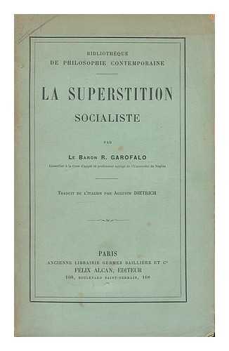 GAROFALO, RAFFAELE, BARON - La superstition socialiste / par Le Baron Raffaele Garofalo ; traduit de l'italien par Auguste Dietrich