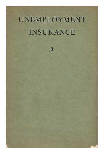 LEAGUE OF NATIONS UNION - Unemployment insurance : the report of a conference held by the League of Nations Union at the London School of Economics, February 14th, 15th, 16th 1933