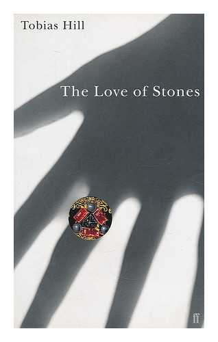 HILL, TOBIAS (1970-) - The love of stones / Tobias Hill