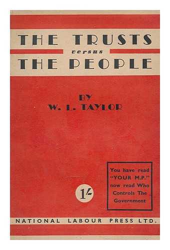 TAYLOR, WILLIAM L. (1916-). INDEPENDENT LABOUR PARTY (GREAT BRITAIN) - The trusts versus the people