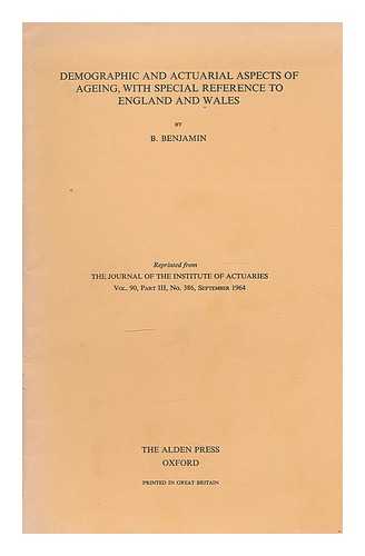 BENJAMIN, B. - Demographic and actuarial aspects of ageing, with special reference to England and Wales : submitted to the Institute, 24 February 1964