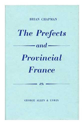 CHAPMAN, BRIAN - The Prefects and Provincial France