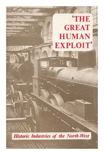 Smith, John Henry (1928-) - The Great human exploit : historic industries of the North-west / edited by J. H. Smith