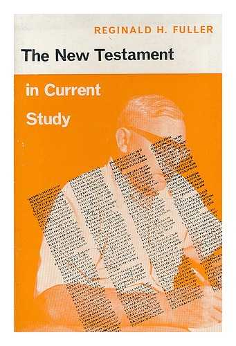 FULLER, REGINALD HORACE (1915-2007) - The New Testament in current study